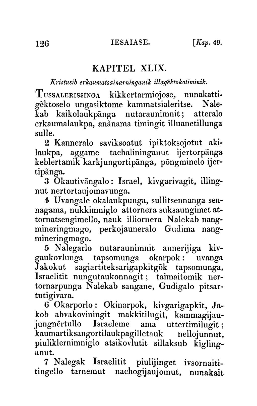 126 IESAIASE. [Kap.49. KAPITEL XLIX. K ristusib erkaumatsainarninganik illagektolcotiminik. TUSSALERISSINGA kikkertarmiojose, nunakattigektoselo ungasiktome kammatsialeritse.
