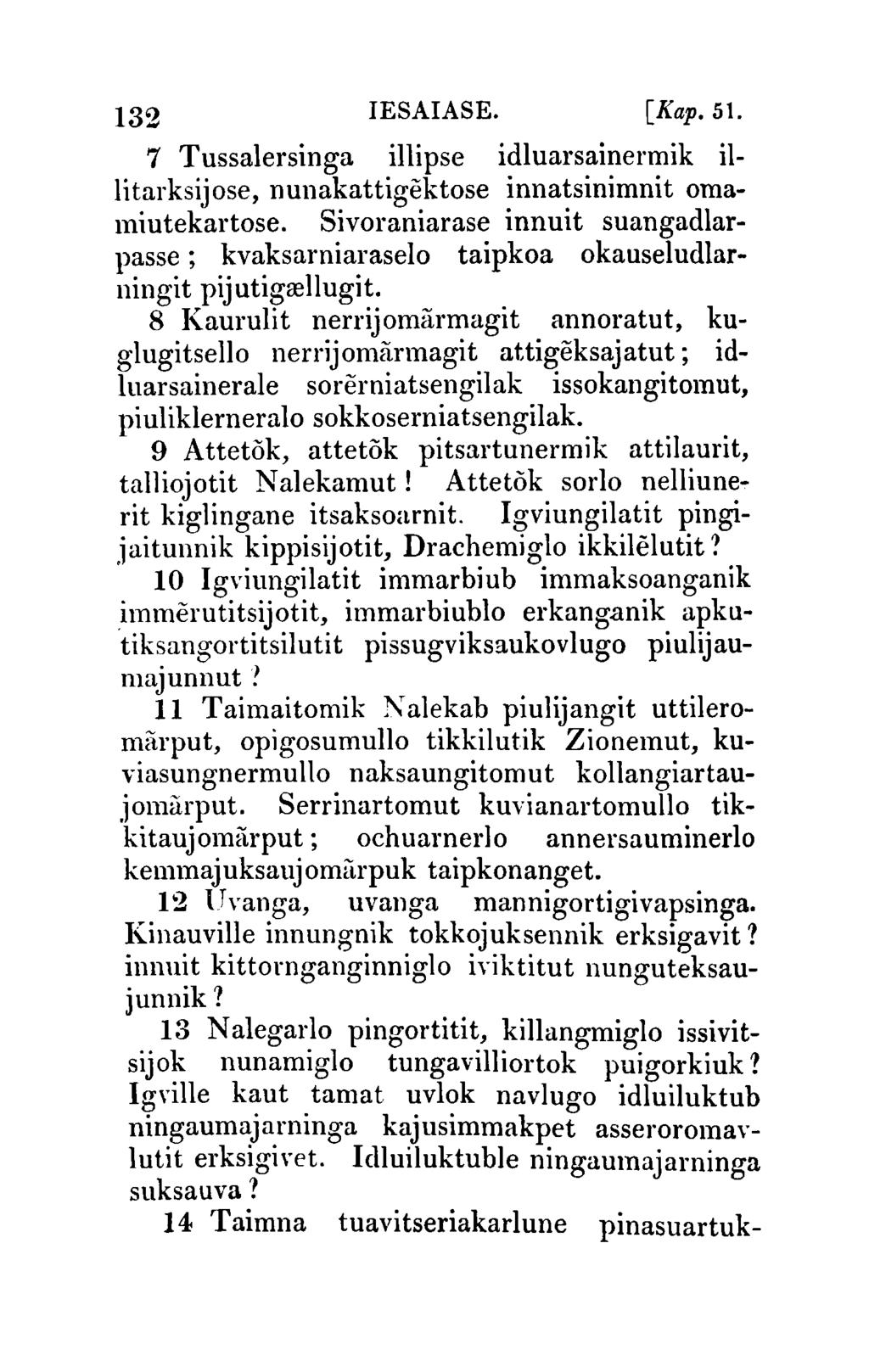 132 IESAIASE. [Kap.51. 7 Tussalersinga illipse idluarsainermik illitarksijose, nunakattigektose innatsinimnit omamiutekartose.