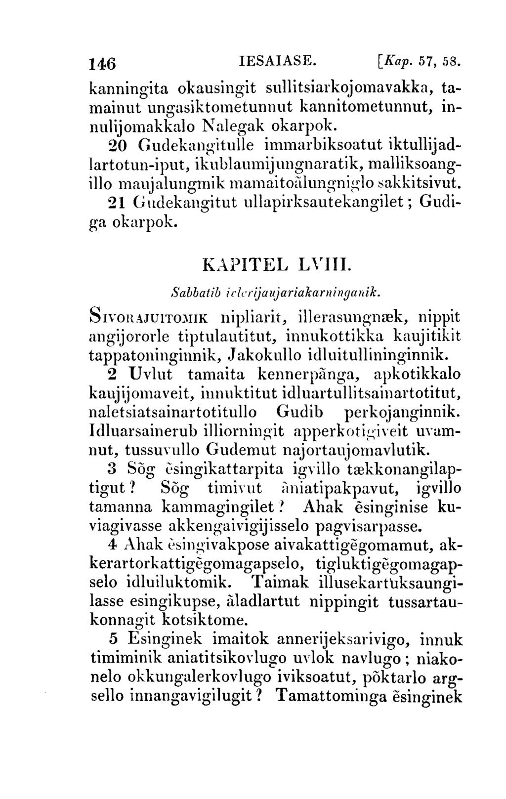 146 IESAIASE. [Kap. 57,,'i8. kanningita okausingit sullitsiarkojomavakka, tamainut ungasiktometunnut kannitometunnut, innulijomakkalo N alegak okarpok.