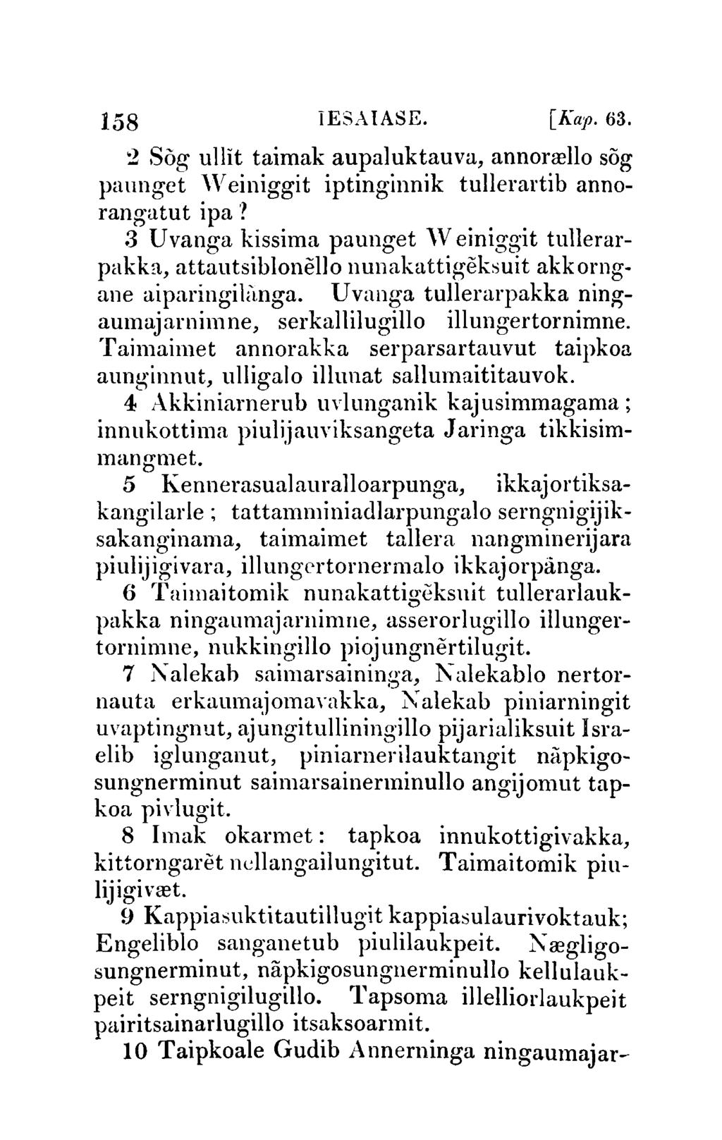 158 IESAIASE. [Kap.63. '2 Sag ullit taimak aupaluktauva, annorrello sog paunget 'Veiniggit iptinginnik tullerartib annorangatut ipa '?