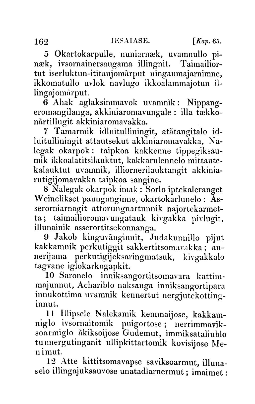 162 IESAIASE. [Kap.65. 5 Okartokarpulle, nuniarnrek, uvamnullo pinrek, ivsornainersaugama illingnit.
