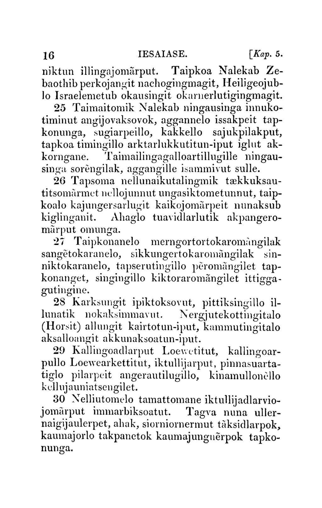 16 IESAIASE. [Kap.5. niktun illingnjomarput. Taipkoa N alekab Zebaothib perkojangit nachogingmagit, Heiligeojub- 10 Israelemetub okausingit okamerlutigingmagit.