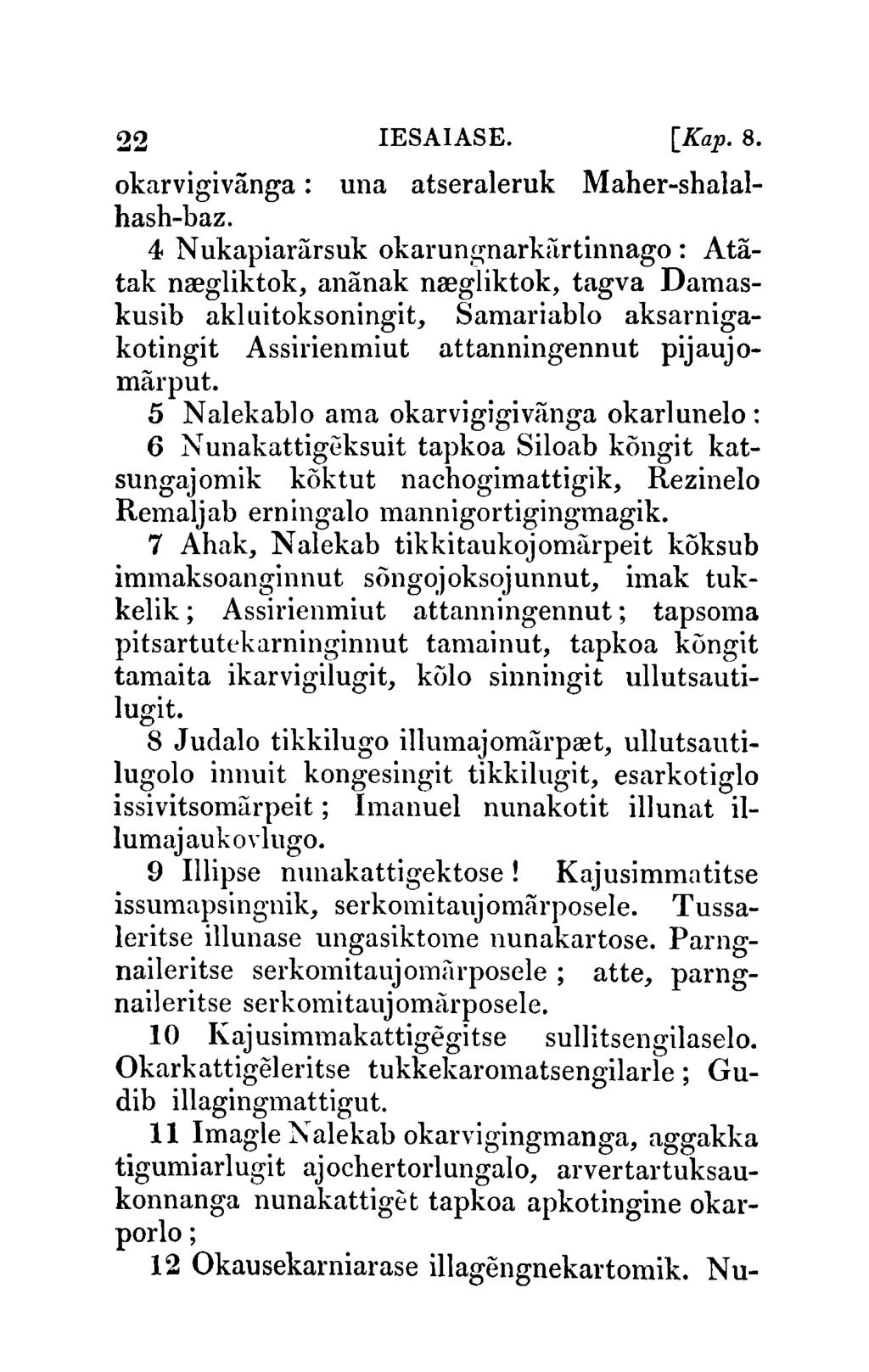 22 IESAIASE. [Kap.8. okarvigivanga: una atseraleruk Maher-shalalhash-baz.