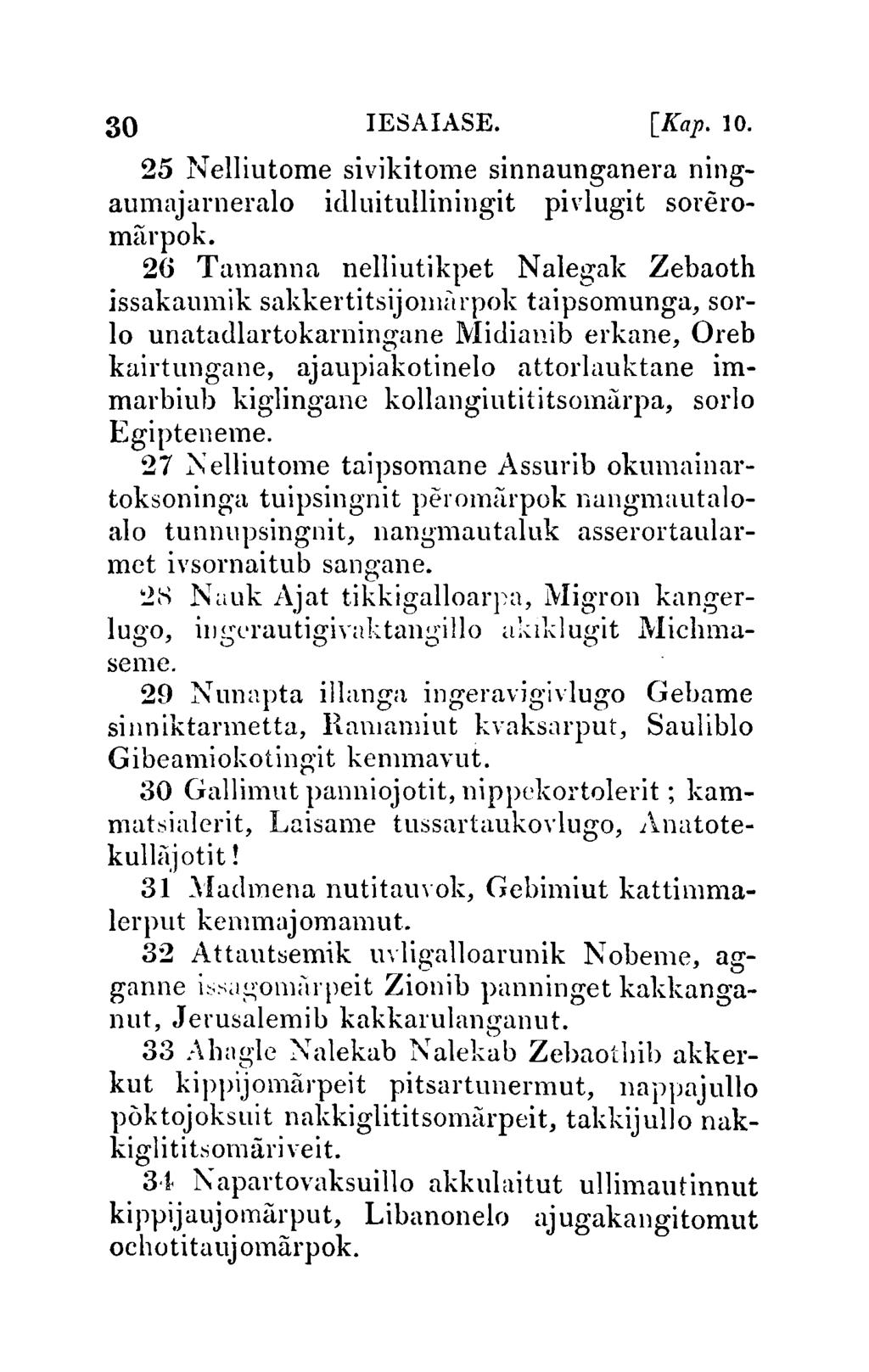 30 IESAIASE. [Kap. 10. 25 Nelliutome sivikitol11e sinnaunganera ningaumajarneralo idluitulliningit pidugit sorerol11arpok.