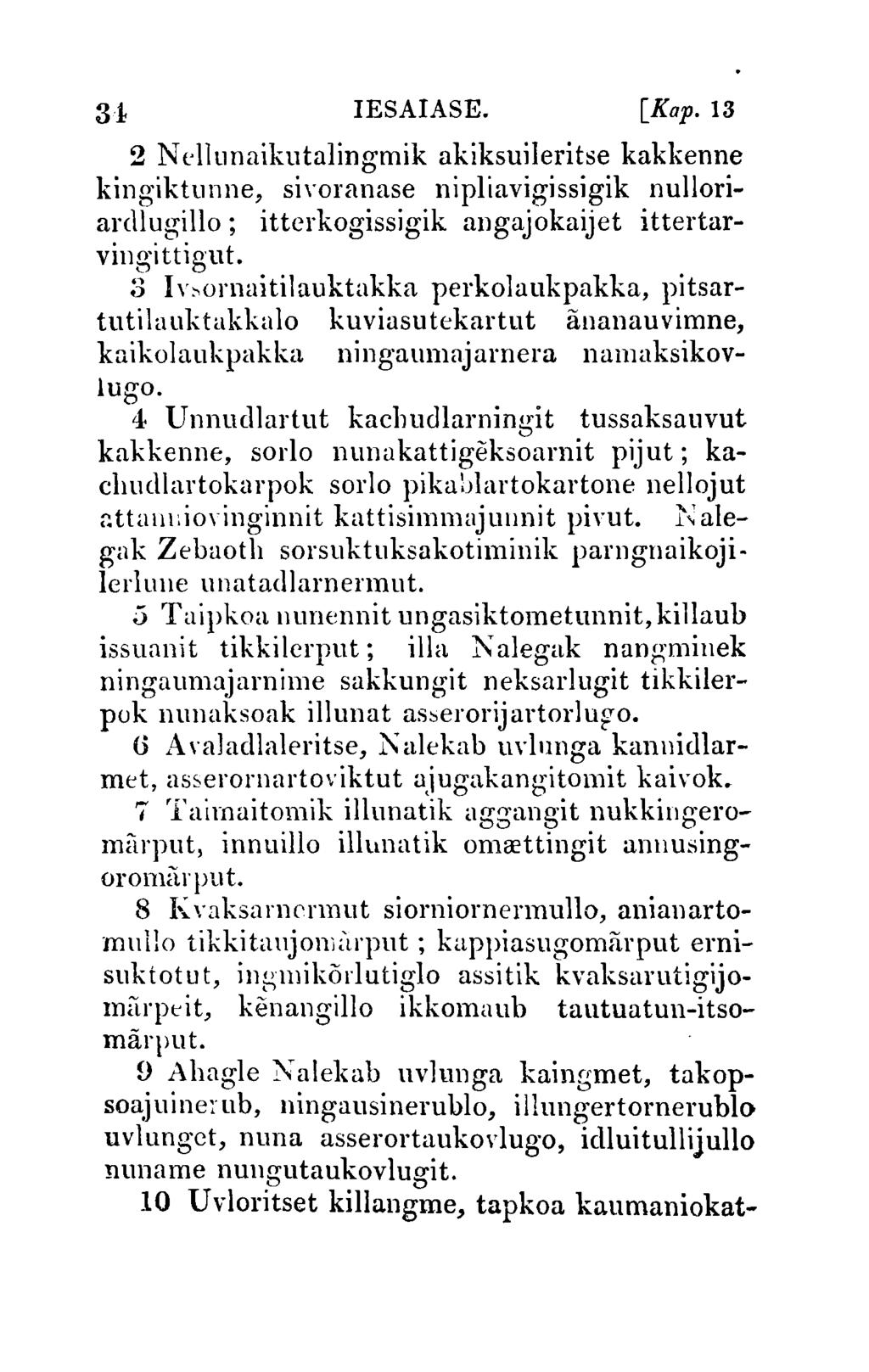 IESAIASE. [Kap. 13 2 N el111naikutalingmik akiksuiieritse kakkenne kingiktllnne, siyoranase nipliavigissigik nulloriardillgillo; itterkogissigik angajokaijet ittertarvingittigut.