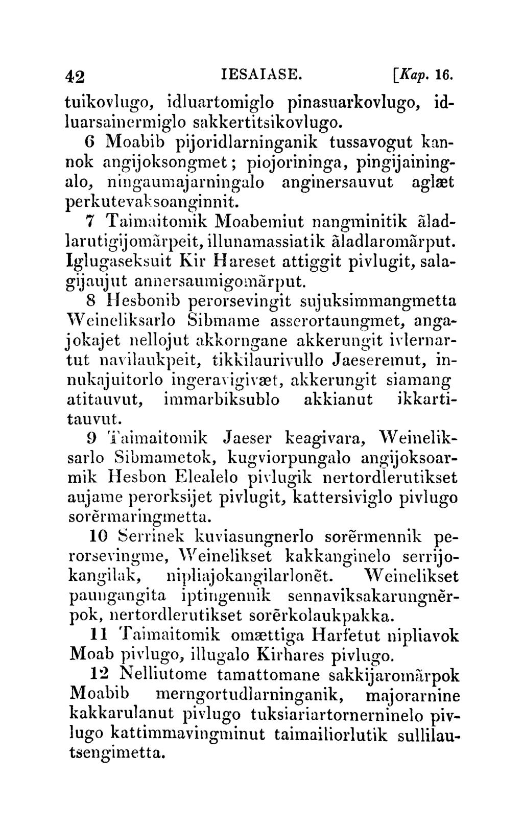 42 IESAIASE. [Kap.16. tuikov lugo, idluartomiglo pinasuarkovlugo, idluarsainerl1liglo sakkertitsikovlugo.