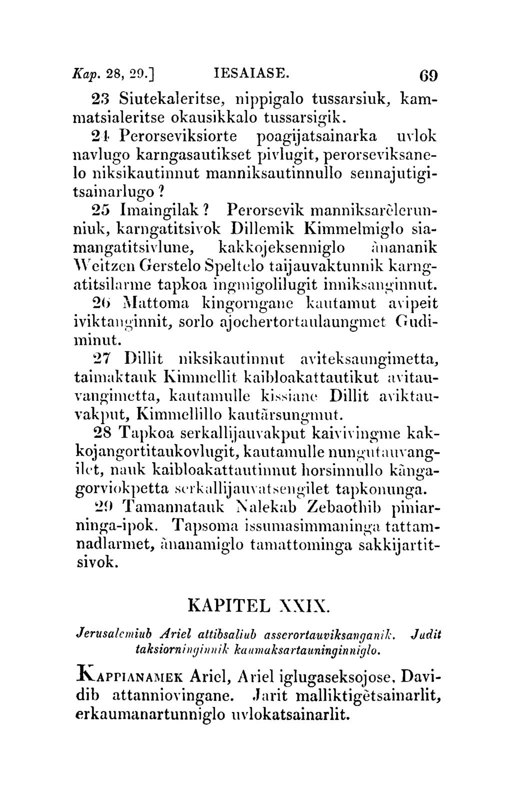 Kap. 28, 20.] IESAIASE. 69 23 Siutekaleritse, nippigalo tussarsiuk, kammatsialeritse okausikkalo tussarsigik.