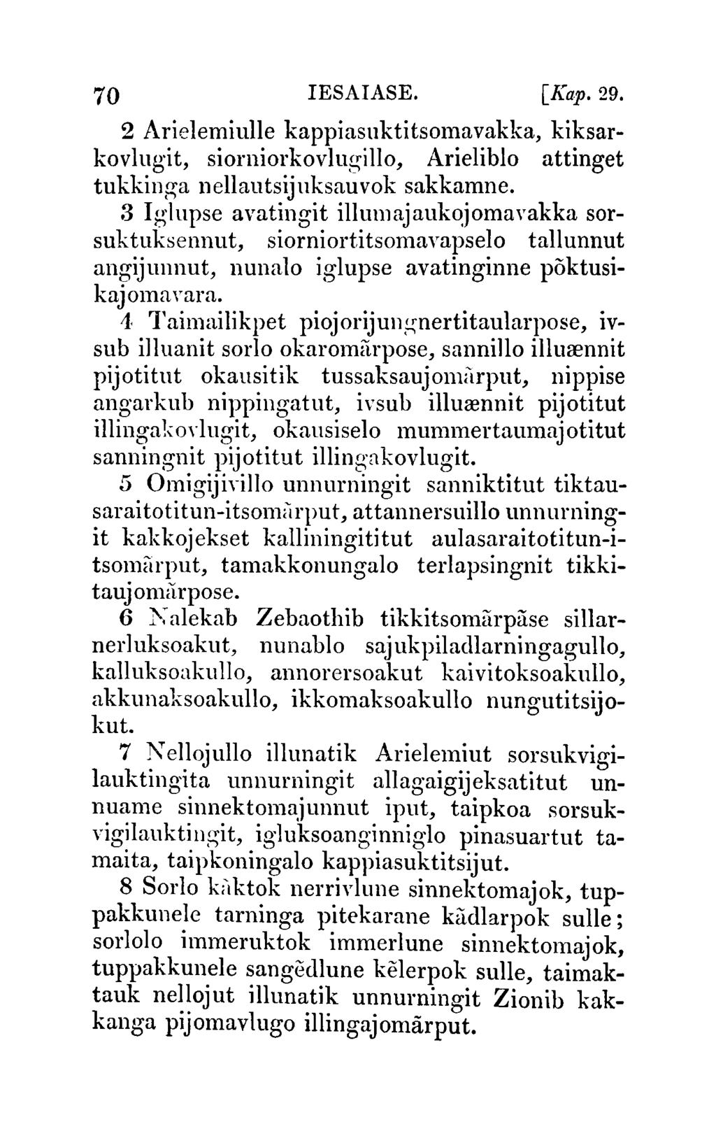 70 IESAIASE. [Kap.29. 2 Arielemiulle kappiasuktitsomavakka, kiksarkovlugit, siorniorkovlugillo, Arieliblo attinget tukkinga nellautsijllksauvok sakkamne.