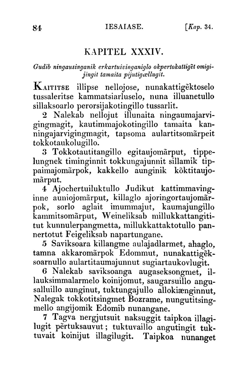 84 IESAIASE. [Knp. 34. KAPITEL XXXIV. Gudib ningausinganik erkartuivinganiglo okpertokattiget omigijingit tamaita pijutigcellugit. K.HTITSE illipse nellojose, nunakattigektoselo tussaleritse kammatsiarluselo, nuna illuanetuuo sillaksoarlo perorsijakotingillo tussarlit.