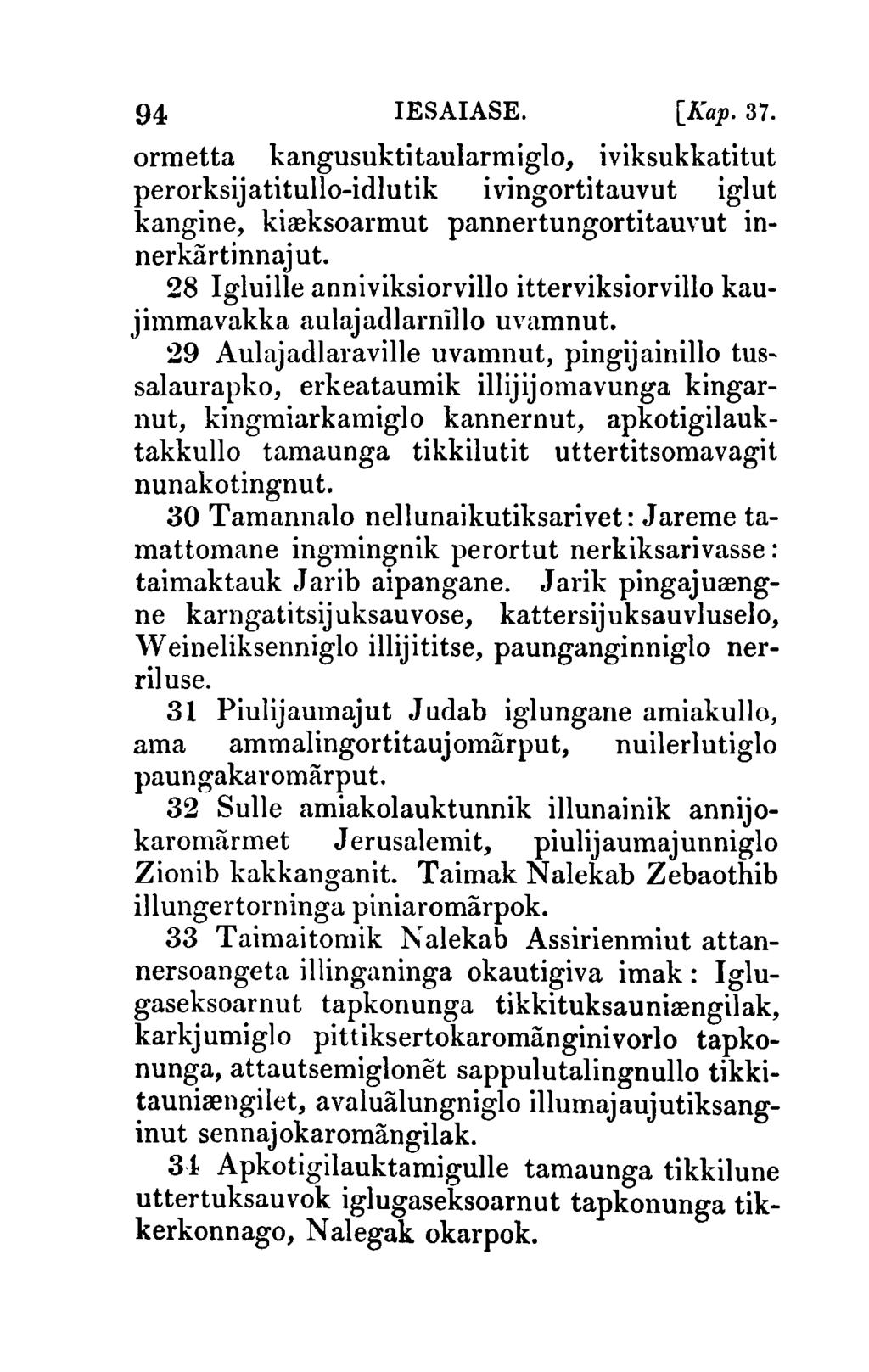 94 IESAIASE. [Kap.37. ormetta kangusuktitaularmiglo, iviksukkatitut perorksijatitullo-idlutik ivingortitauvut iglut kangine, kireksoarmut pannertungortitauyut innerkartinnajut.