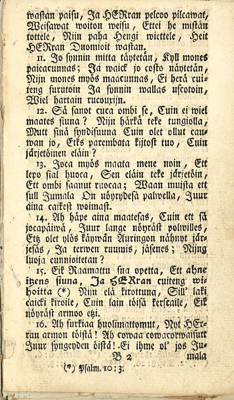 wasicm paisu, Ia HERran pelcoo pilcawat, Wcisawat woiton weisu, Ettei he mistän tottele, Niin paha Hengi witttele, Heit HERran Duomioit wastan. n.