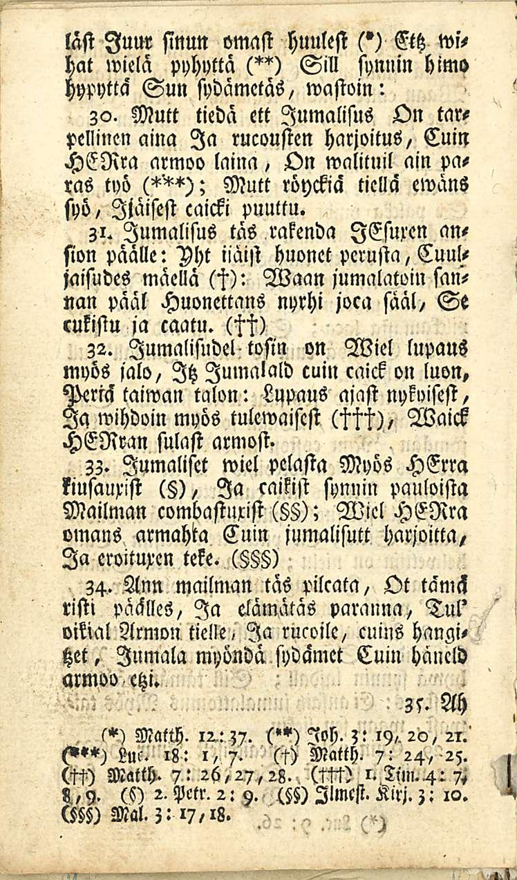 läst luur sinun omast huulesi s*) Ettz wihat wielä pyhyttä (**) SiU synnin himo hypyttä Sun sydämetäs, wastoin: zo.