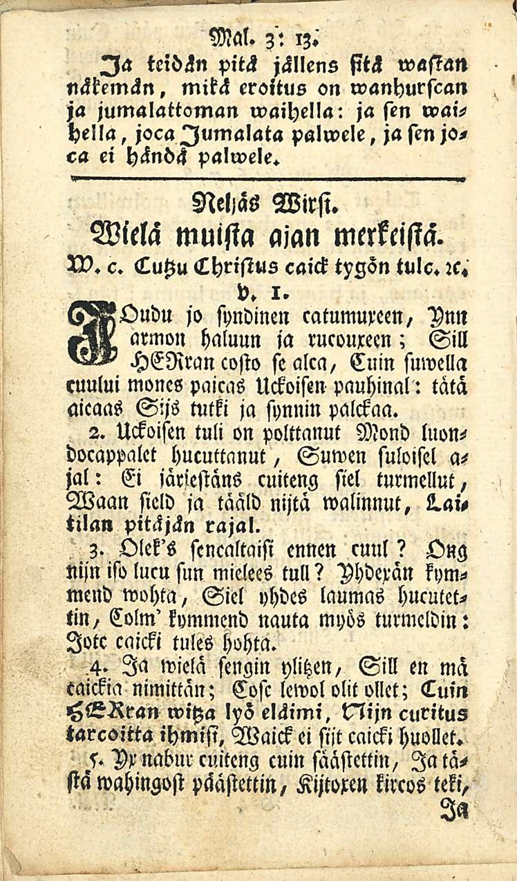 Mal. 3': 13.' Ia teidän pitä jällens sitä wasian näkemän, mitä eroitus on wanhurscan ja jumalattoman waihella: jäsen waihella, jocalumalata palwele, jasen joca ei händä palwele. Nelias Wirsi.