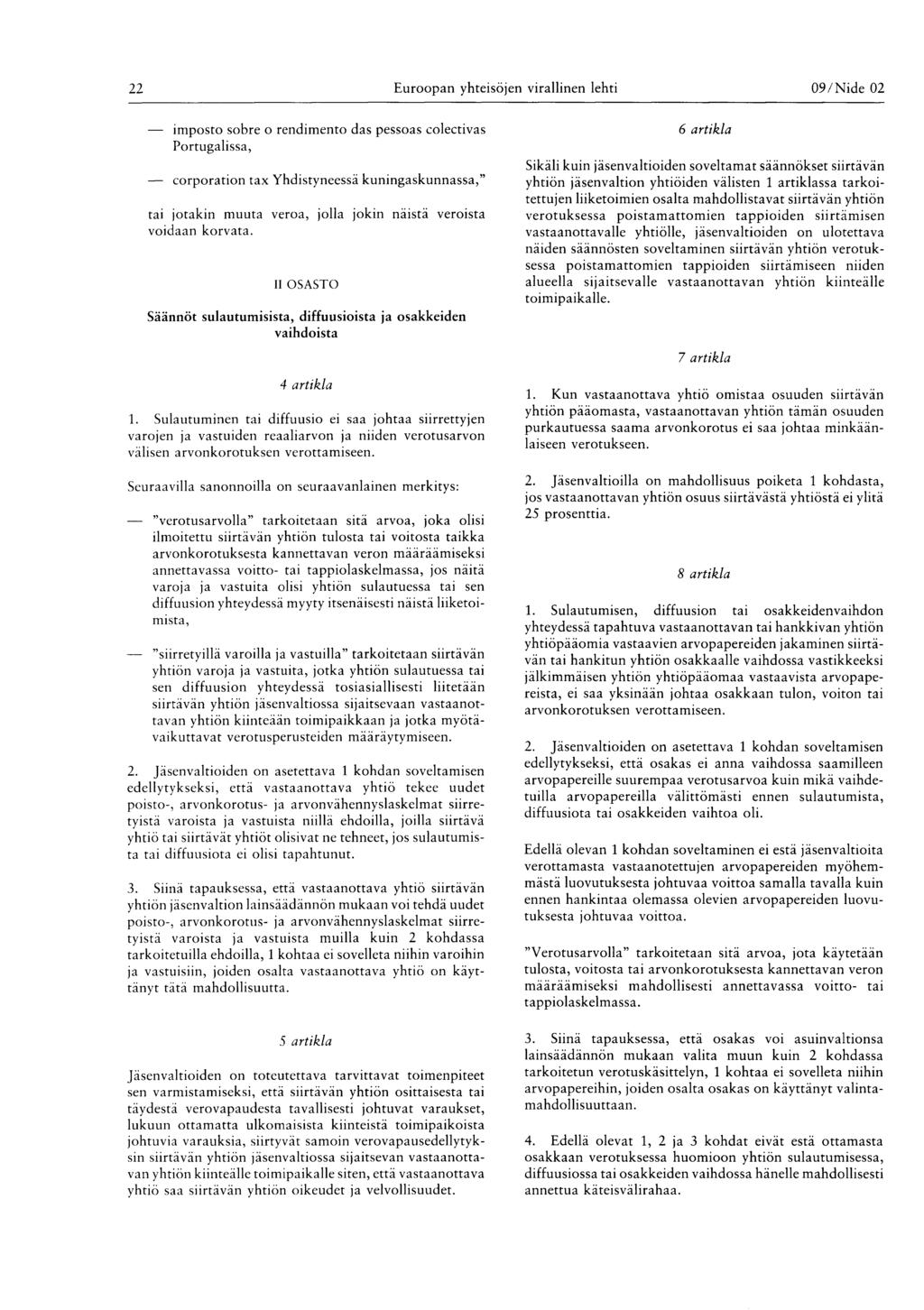 22 Euroopan yhteisöjen virallinen lehti 09 / Nide 02 imposto sobre o rendimento das pessoas colectivas Portugalissa Corporation tax Yhdistyneessä kuningaskunnassa" tai jotakin muuta veroa jolla jokin