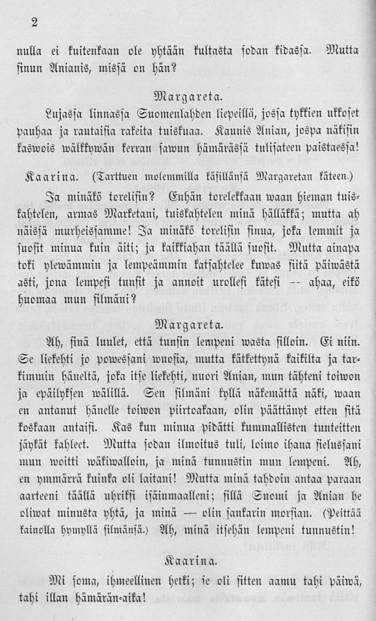 cl!» 2 nulla ei kuitenkaan ole yhtään kultasta sodan kidassa. Mutta sinun Anianis, missä on hän? Lujassa linnassa Suomenlahden liepeillä, jossa tykkien ukkoset pauhaa ja rautaisia rakeita tuiskuaa.