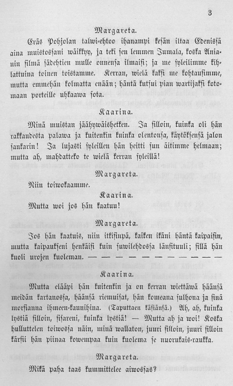 Mutta Eräs Pohjolan talwi-ehtoo ihanampi kesän iliaa Edenissä aina iuuistossaui Väikkyy, ja teki sen leminen Jumala, koska Aniani» silmä sädebtie» mulle on»e»sa ilmaisi; sa»ne syleilimme kihlattuina