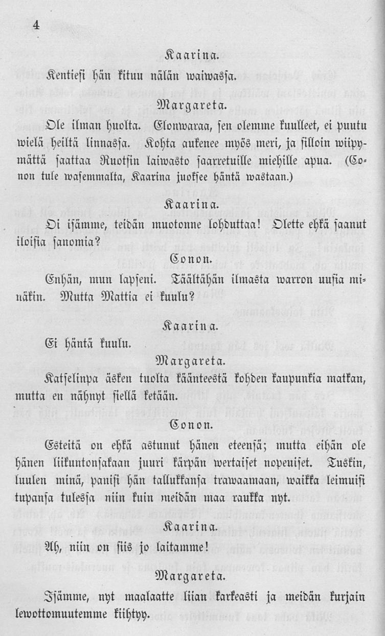 4 Kenties! hän kituu nälän ivaiivassa. Ole ilman huolta. Eloniuaraa, sen olemme kuulleet, e! puutu wielä heiltä linnassa.