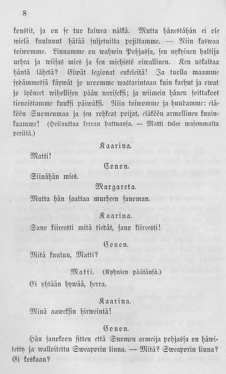 Mitä? Matti Niiu konstit, ja on se tuo kallvea nälkä. Mutta hänestähän ei ole wielä kuulunut hätää suljetuilta Pojiltamme. kaswaa toiwemlne.