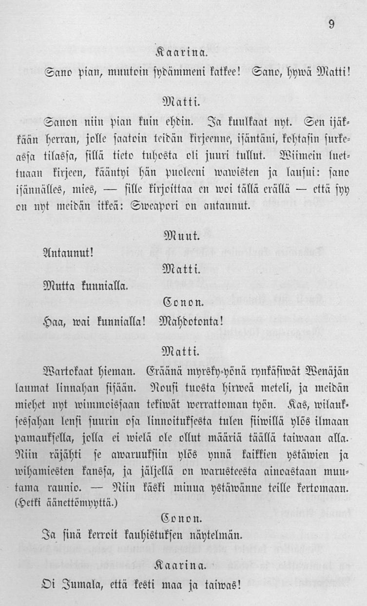 Niin sille cttä 9 Sano pian, mnutcin sydammeni kätkee! Sano, hywä Matti! Matti. Sanon niiu pian kuin ehdin. Ia kuulkaat nyt.