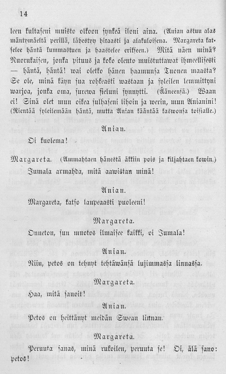 häntä, 14 leen kultaseni muisto olkoon synkeä iloni aina. (Anian astuu alas mäntymäeltä perillä, läbeswy hitaasti ja alakuloisena. Margareta katselee häntä kummastuen ja haastelee erikseen.