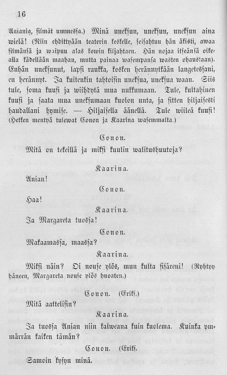 Hiljaisella 16 Aniania, silmät ummessa.) Minä uneksun, uneksun, uneksun aina wielä! (Niin ehditty-ään teaterin keskelle, seisahtuu hän äkisti, awaa silmänsä ja iv.npuu alas kowin kiljahtaen.