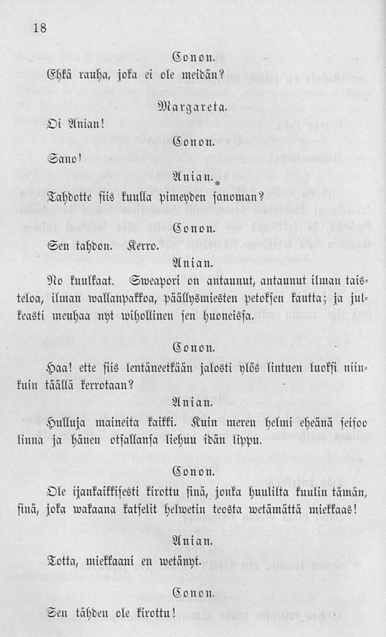 18 Ehkä rauha, joka ei ole meidän? Oi Anian! Sano! Tahdotte siis kuulla pimeyden sanoman? <2en tahdon. Kerro. No kuulkaat.