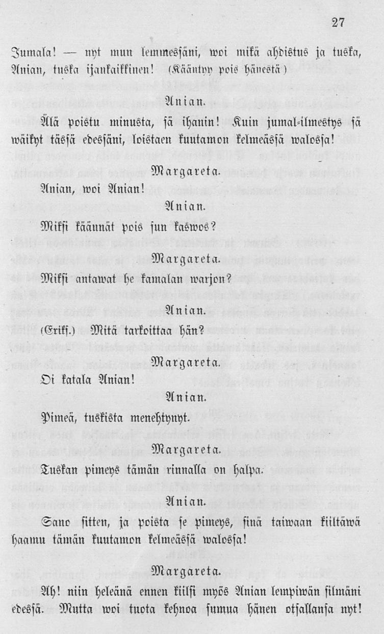 nyt 27 Jumala! mun lemmessani, woi mikä ahdistus ja tuska, Anian, tuska ijankalkkinen! (Käänlny pois hänestä) A»! an. Älä poistu minusta, sä ihanin!