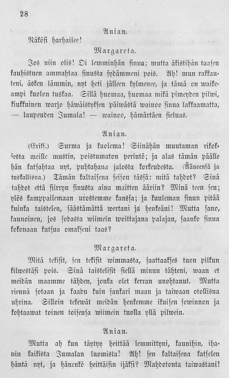 laupeuden lvainoo, 28 Näkösi harhailee! Jos niin elis! Oi lemminhän sinua; mutta äkistihän taasen kauhistuen ammahtaa sinusta sydämmeni pois. Ah!