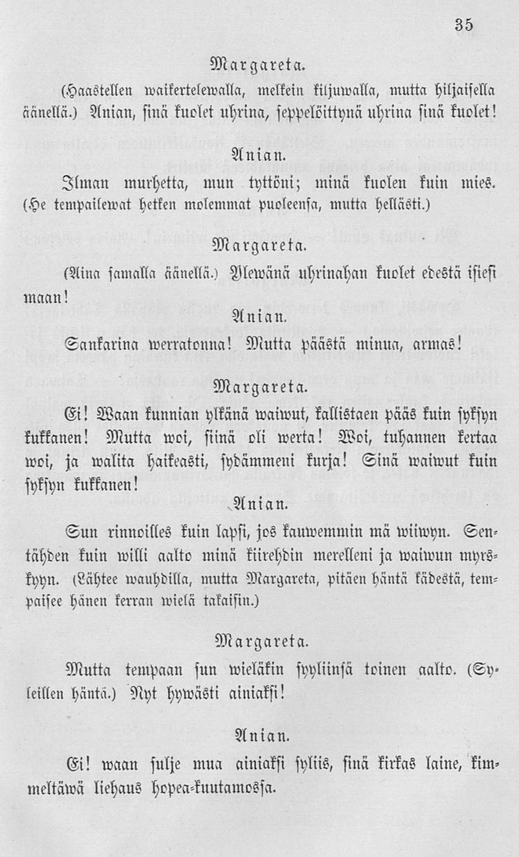 35 (Haastellen wnikerteleivnlln, melkein tiljuwalla, mutta hiljaisella nänellä.) Aninn, sinä kuclet uhrinn, seppelöittyun übriun siuä kuclet!