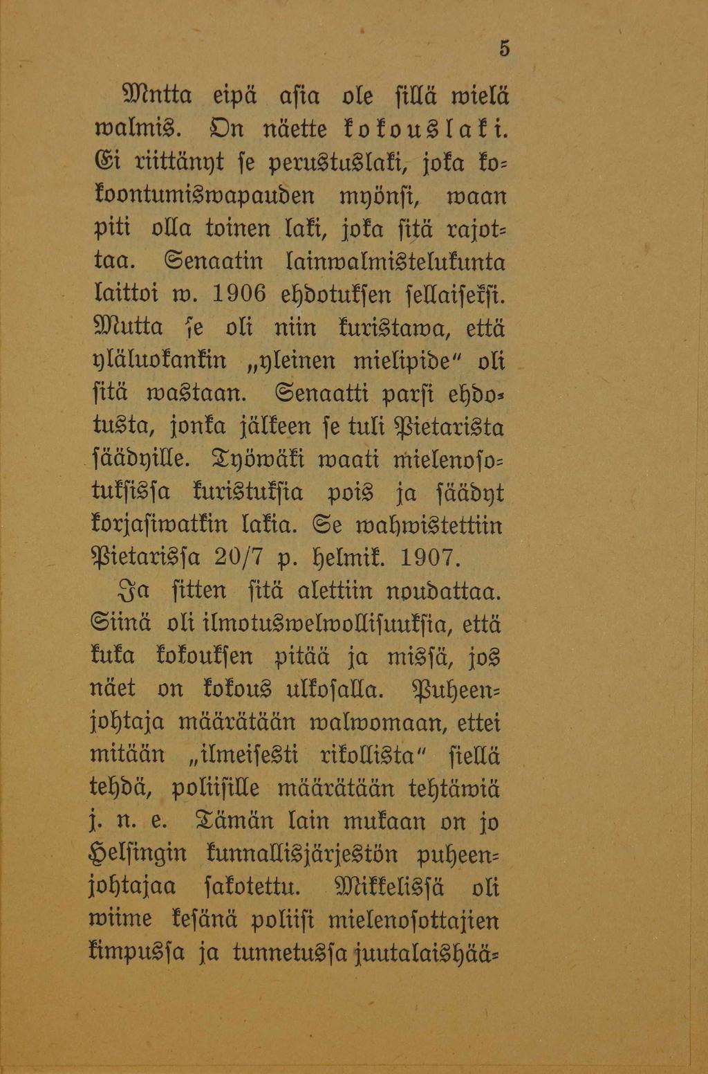 907ntta etpä afia ole fillä roieiä toalmis. Dn näette kokouslaki. i riittänqt fe perustuslaki, joka ko= koontumistoapauben tnpönfi, toaan piti olla toinen laki, joka fitä rajot= taa.