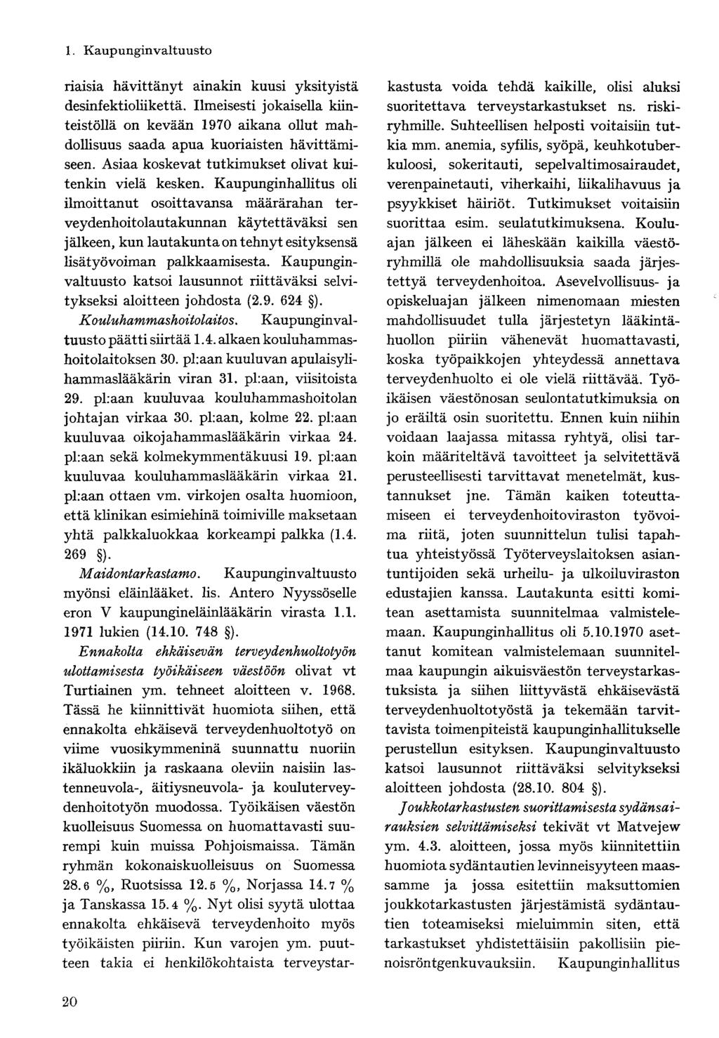 riaisia hävittänyt ainakin kuusi yksityistä desinfektioliikettä. Ilmeisesti jokaisella kiinteistöllä on kevään 1970 aikana ollut mahdollisuus saada apua kuoriaisten hävittämiseen.