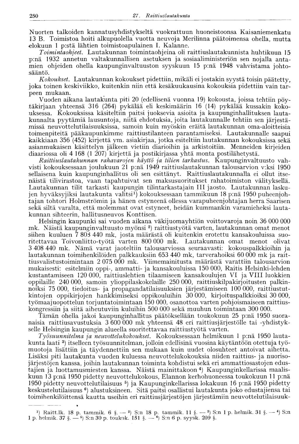 250 27. Raittiuslautakunta Nuorten talkoiden kannatusyhdistykseltä vuokrattuun huoneistoonsa Kaisaniemenkatu 13 B.