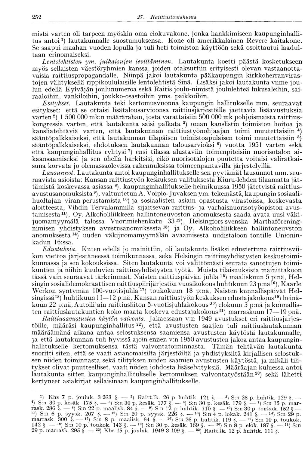 252 27. Raittiuslautakunta mistä varten oli tarpeen myöskin oma elokuvakone, jonka hankkimiseen kaupunginhallitus antoi 1 ) lautakunnalle suostumuksensa. Kone oli amerikkalainen Revere kaitakone.
