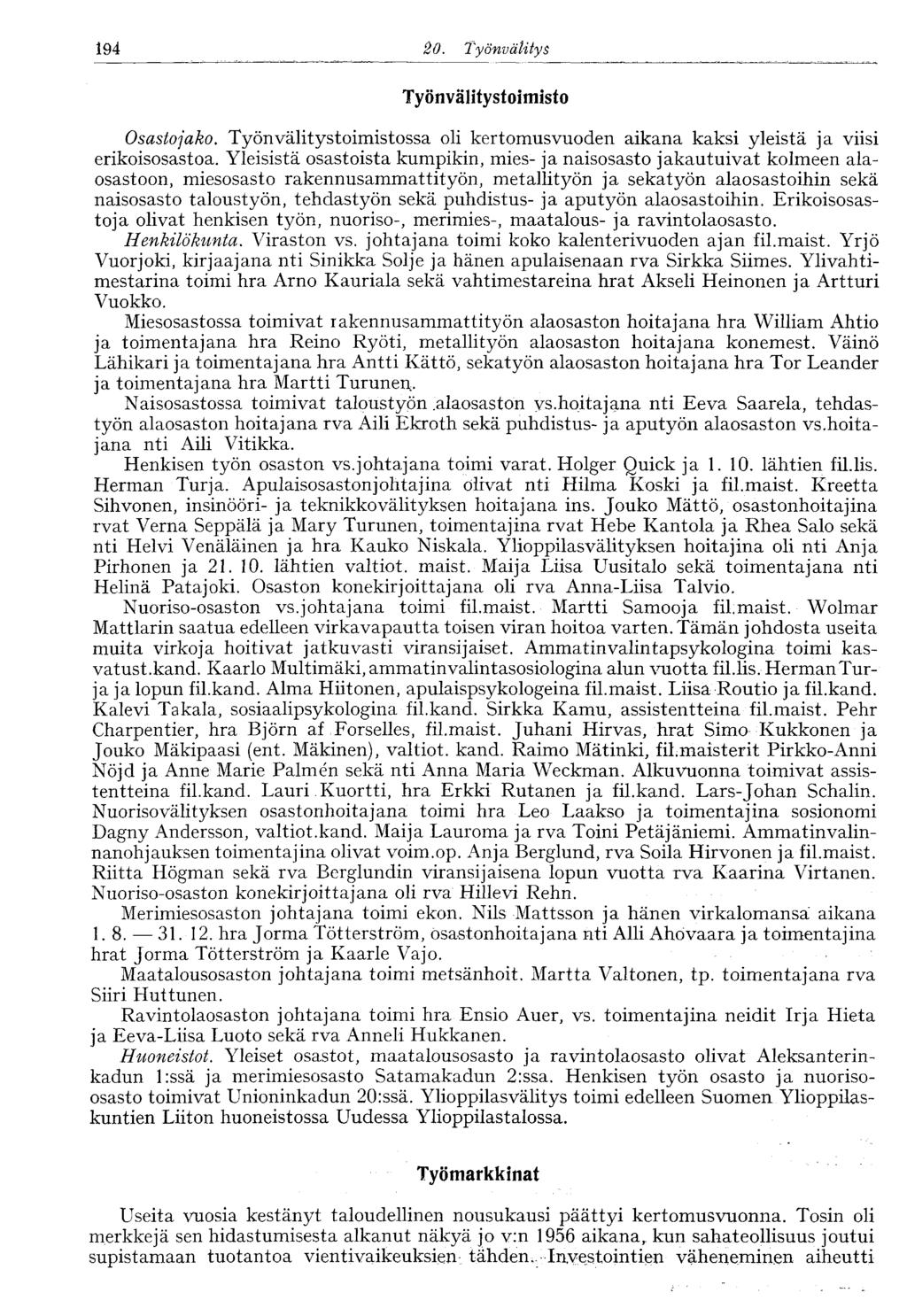 194 20. Työnvälitys Työnvälitystoimisto Osastojako. Työnvälitystoimistossa oli kertomusvuoden aikana kaksi yleistä ja viisi erikoisosastoa.