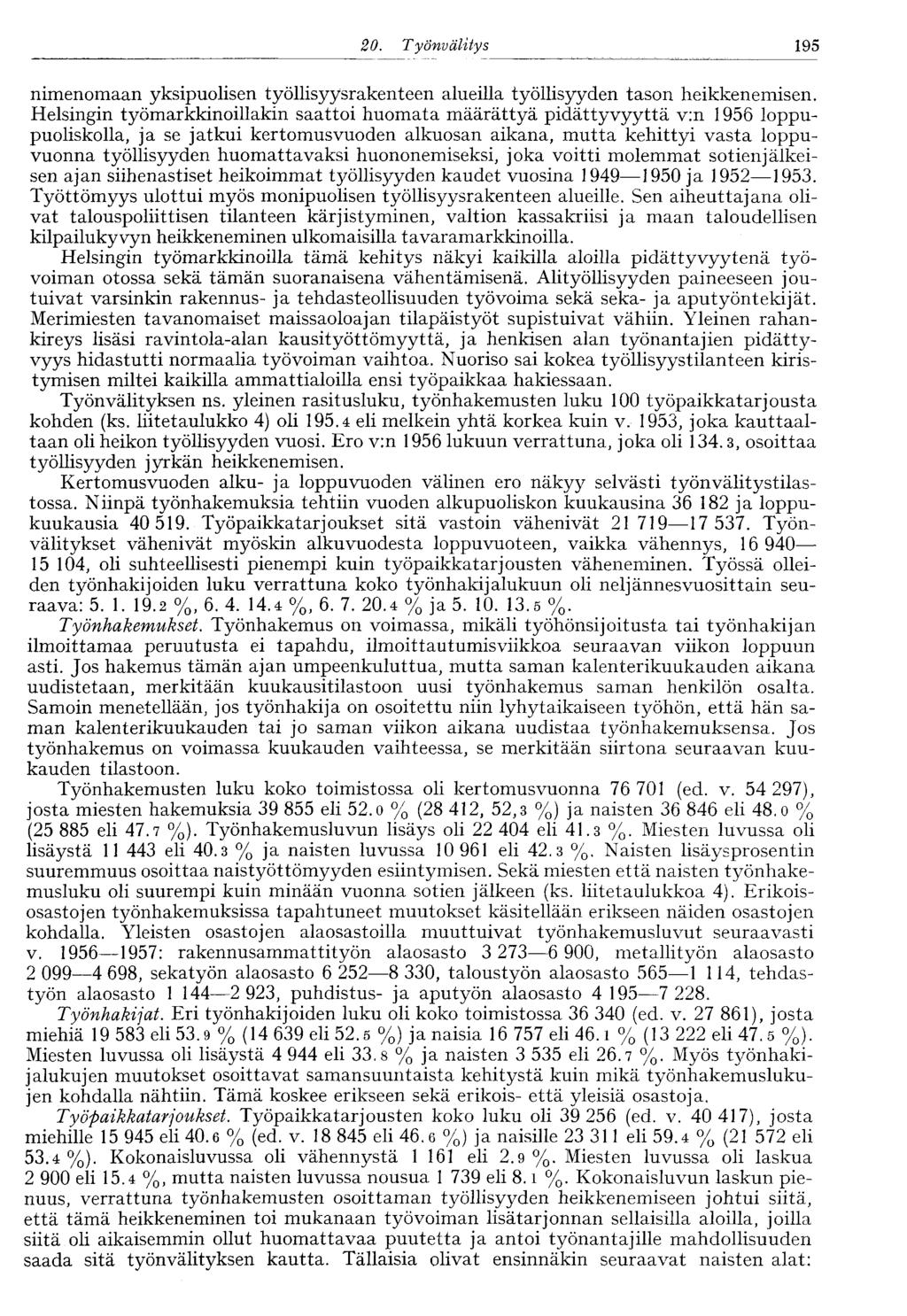 20. Työnvälitys 195 nimenomaan yksipuolisen työllisyysrakenteen alueilla työllisyyden tason heikkenemisen.