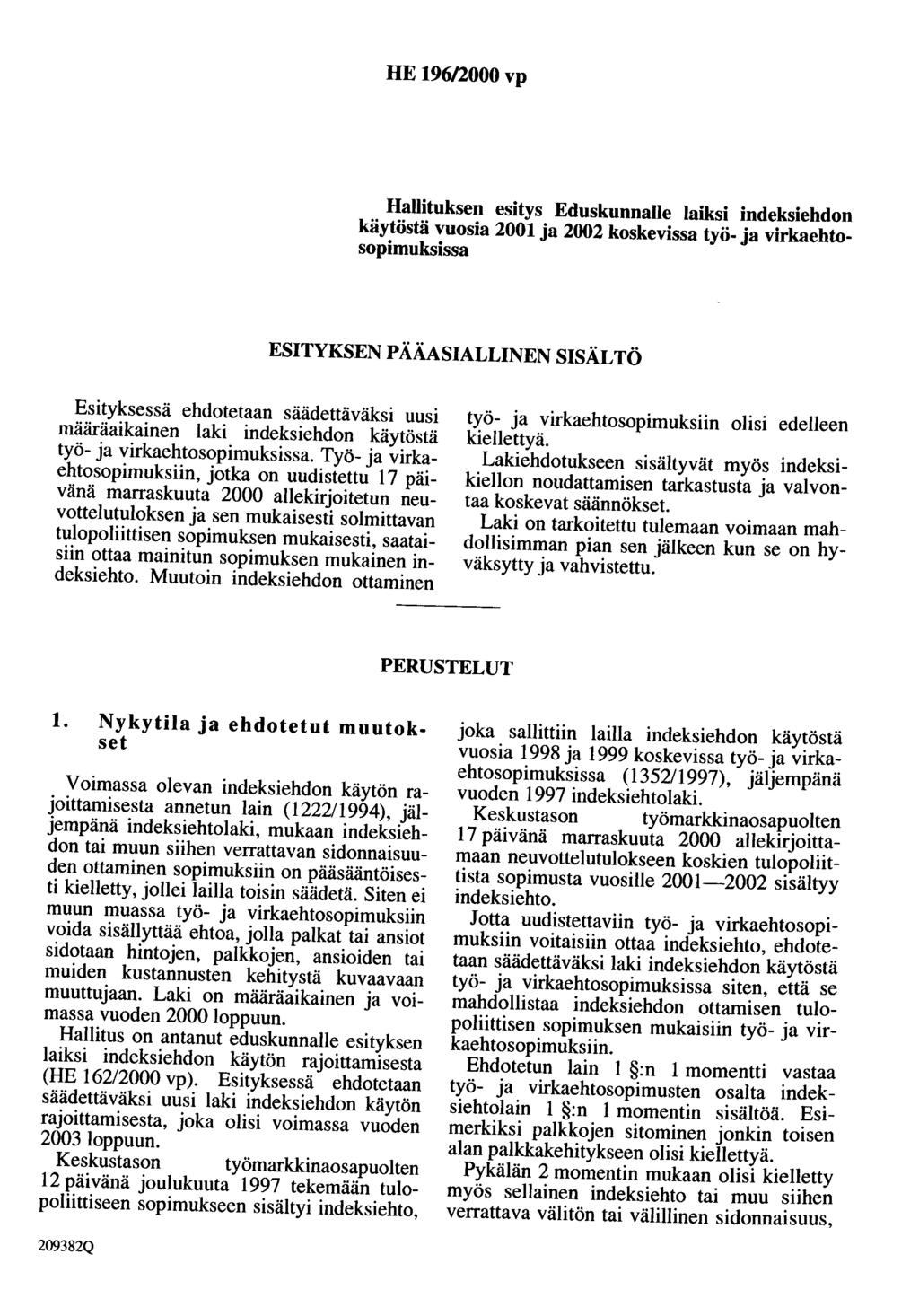 HE 196/2000 vp Hallituksen esitys Eduskunnalle laiksi indeksiehdon käytöstä vuosia 2001 ja 2002 koskevissa työ- ja virkaehtosopimuksissa ESITYKSEN PÄÄASIALLINEN SISÄLTÖ Esityksessä ehdotetaan