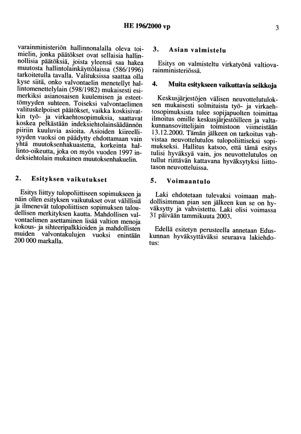 HE 196/2000 vp 3 varainministeriön hallinnonalalla oleva toimielin, jonka päätökset ovat sellaisia hallinnollisia päätöksiä, joista yleensä saa hakea muutosta hallintolainkäyttölaissa (586/1996)