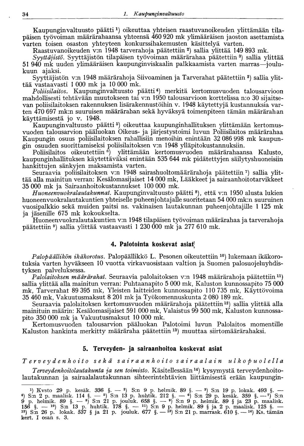 34 1. Kaupungi nvaltuusto Kaupunginvaltuusto päätti 1 ) oikeuttaa yhteisen raastuvanoikeuden ylittämään tilapäisen työvoiman määrärahaansa yhteensä 460 920 mk ylimääräisen jaoston asettamista varten