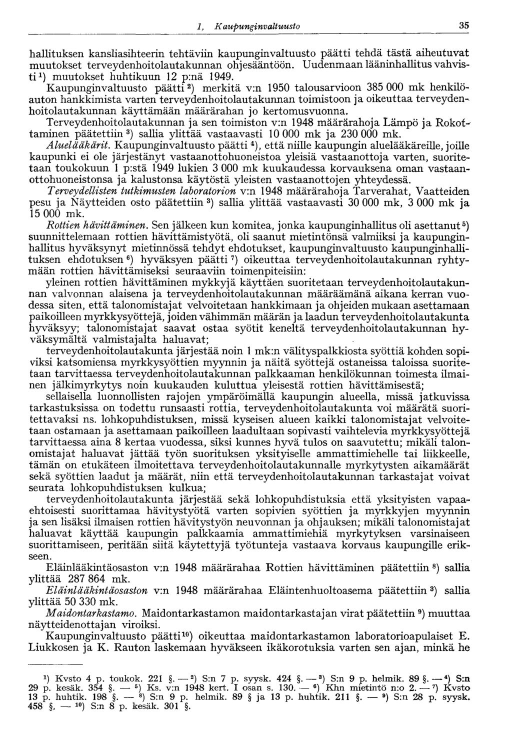 1. Kaupungin valtuusto 35 hallituksen kansliasihteerin tehtäviin kaupunginvaltuusto päätti tehdä tästä aiheutuvat muutokset terveydenhoitolautakunnan ohjesääntöön.