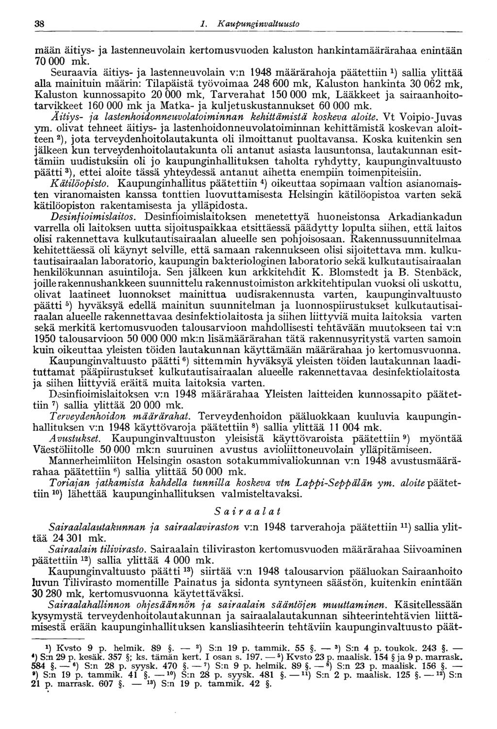 38 1. Kaupungi nvaltuusto mään äitiys- ja lastenneuvolain kertomusvuoden kaluston hankintamäärärahaa enintään 70 000 mk.