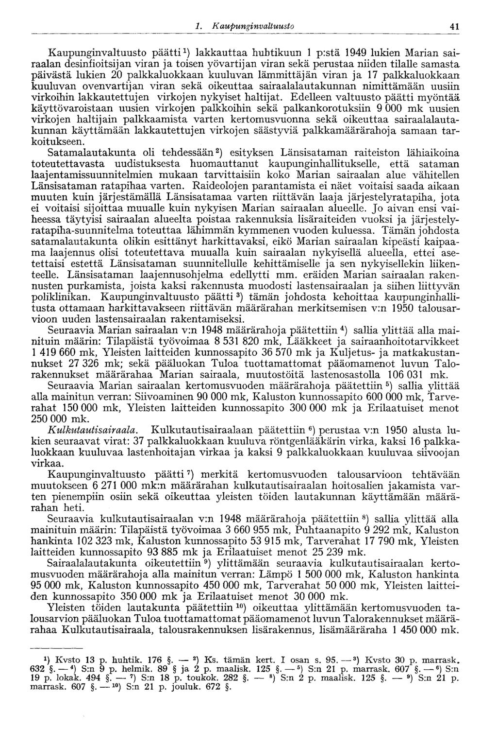 1. Kaupungin valtuusto 41 Kaupunginvaltuusto päätti 1 ) lakkauttaa huhtikuun 1 p:stä 1949 lukien Marian sairaalan desinfloitsijan viran ja toisen yövartijan viran sekä perustaa niiden tilalle samasta