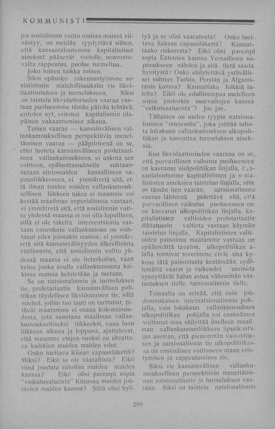 KOMMUNISTI jos sosialismin voitto muissa mäissä viivästyy, on meidän tyydyttävä siihen, että kansantaloutemme kapitalistiset ainekset' pääsevät voitolle, neuvostovalta rappeutuu, puolue turmeltuu.