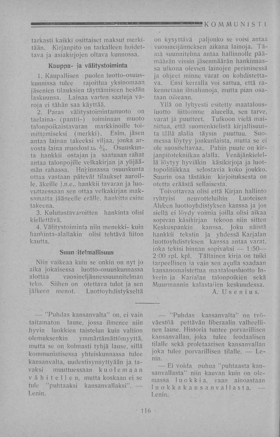 KOMMUNIST I. tarkasti kaikki osittaiset maksut merkitään. Kirjanpito on tarkalleen hoidettava ja asiakirjojen oltava kunnossa. Kauppa- ja välitystoiminta 1.