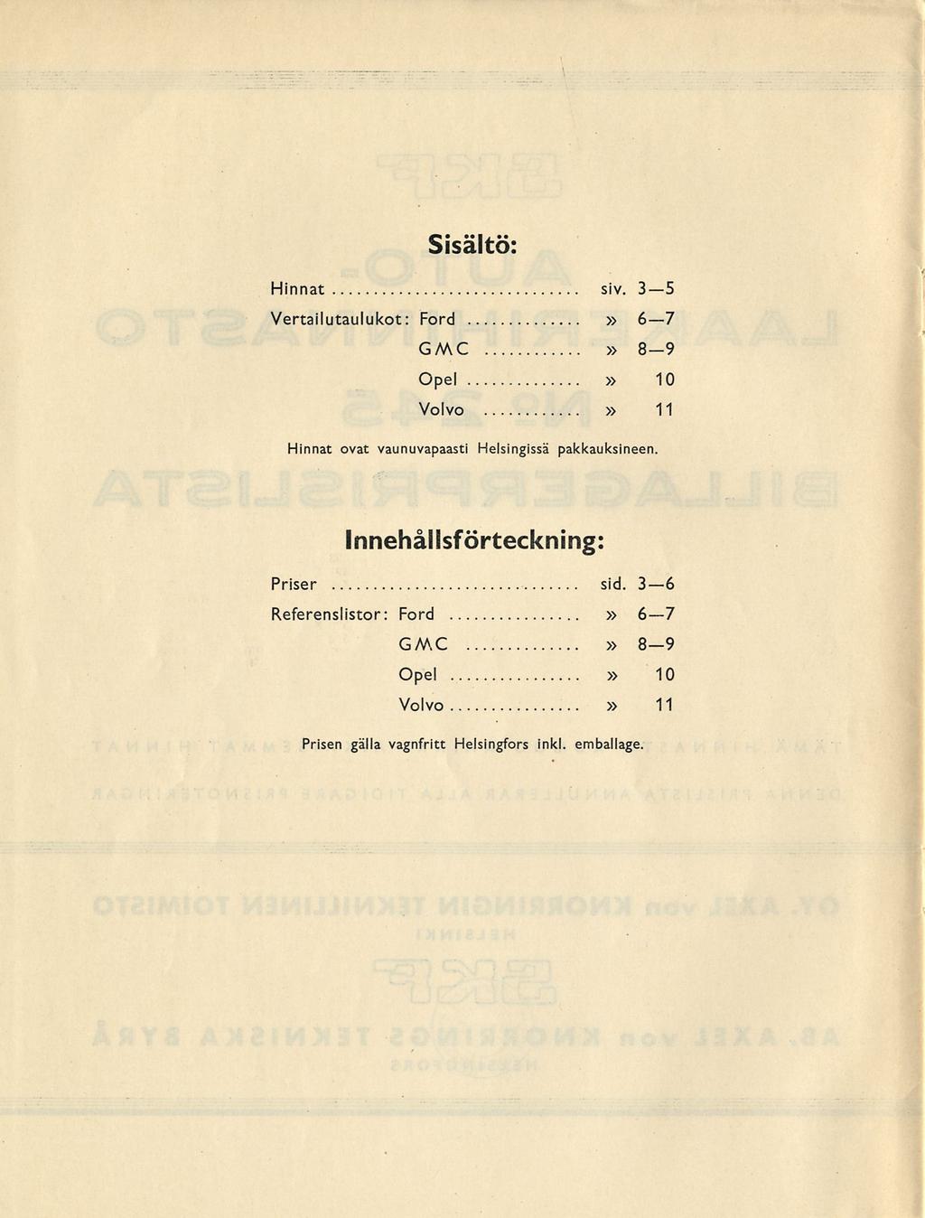 Sisältö: Hinnat siv. 35» Vertailutaulukot: Ford 67 GMC» 8-9 Opel» 10» Volvo 11 Hinnat ovat vaunuvapaasti Helsingissä pakkauksineen.