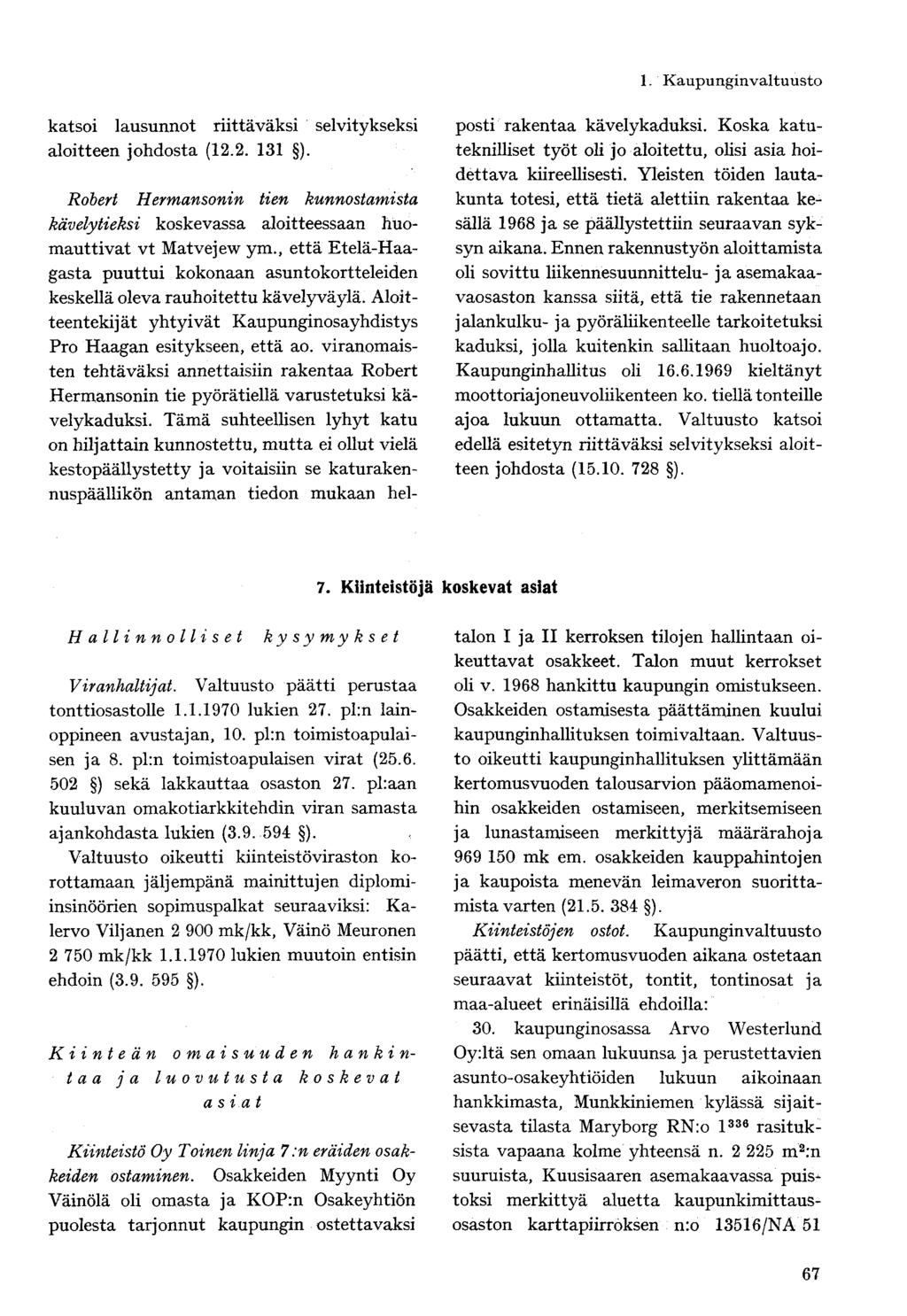 katsoi lausunnot riittäväksi selvitykseksi aloitteen johdosta (12.2. 131 ). Robert Hermansonin tien kunnostamista kävelytieksi koskevassa aloitteessaan huomauttivat vt Matvejew ym.