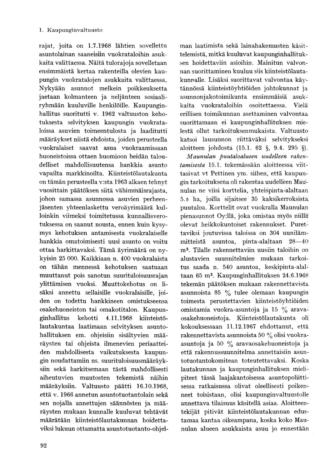 1. Kaupunginvaltuusto rajat, joita on 1.7.1968 lähtien sovellettu asuntolainan saaneisiin vuokrataloihin asukkaita valittaessa.