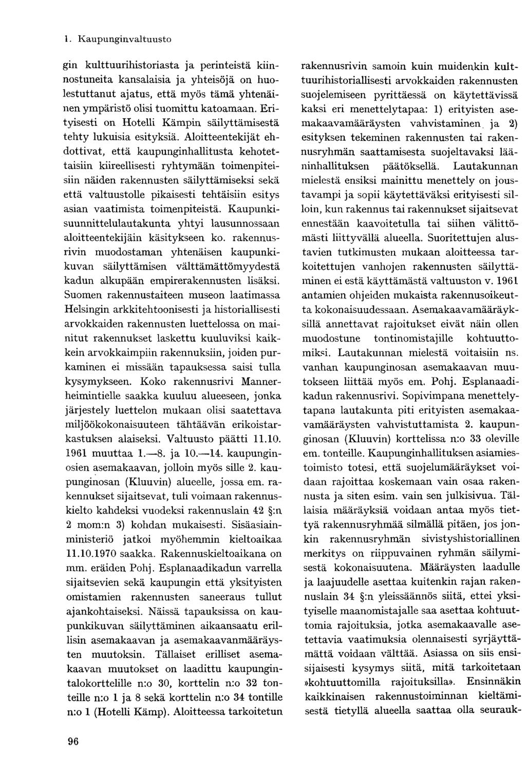 gin kulttuurihistoriasta ja perinteistä kiinnostuneita kansalaisia ja yhteisöjä on huolestuttanut ajatus, että myös tämä yhtenäinen ympäristö olisi tuomittu katoamaan.