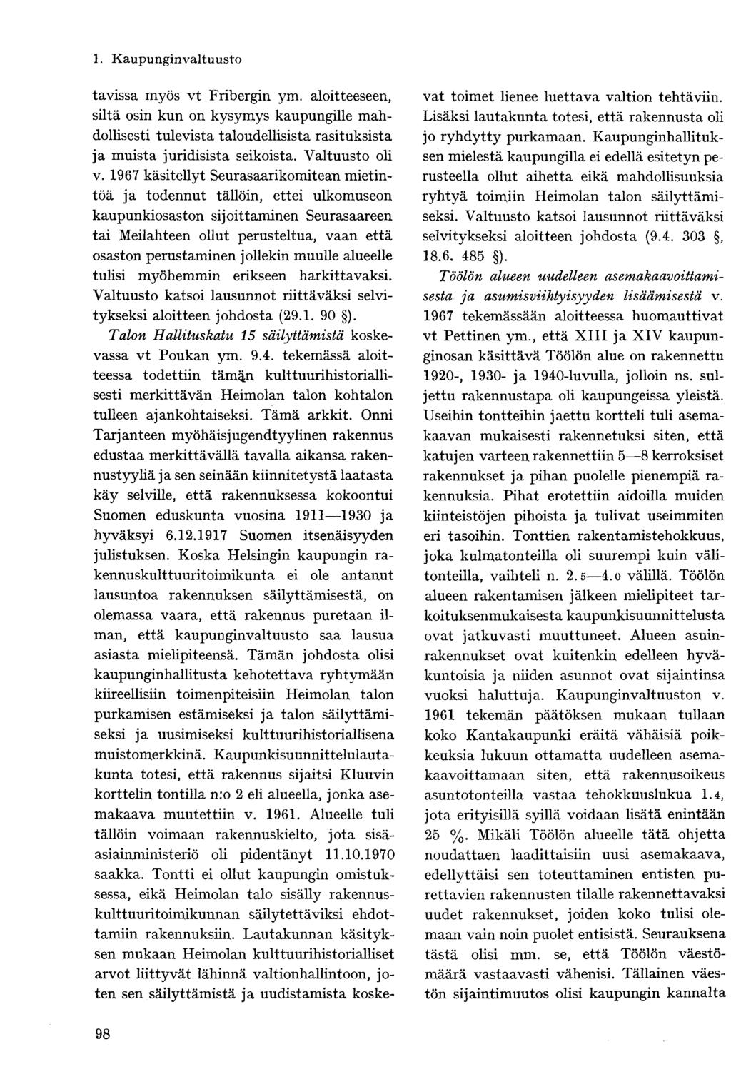 tavissa myös vt Fribergin ym. aloitteeseen, siltä osin kun on kysymys kaupungille mahdollisesti tulevista taloudellisista rasituksista ja muista juridisista seikoista. Valtuusto oli v.