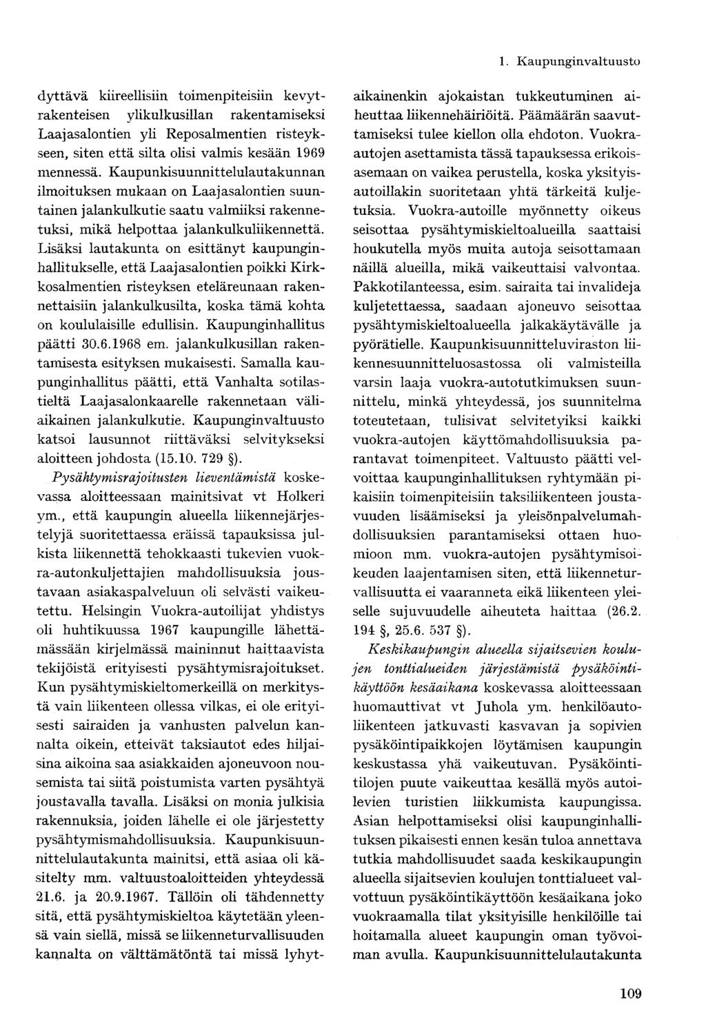 dyttävä kiireellisiin toimenpiteisiin kevytrakenteisen ylikulkusillan rakentamiseksi Laajasalontien yli Reposalmentien risteykseen, siten että silta olisi valmis kesään 1969 mennessä.