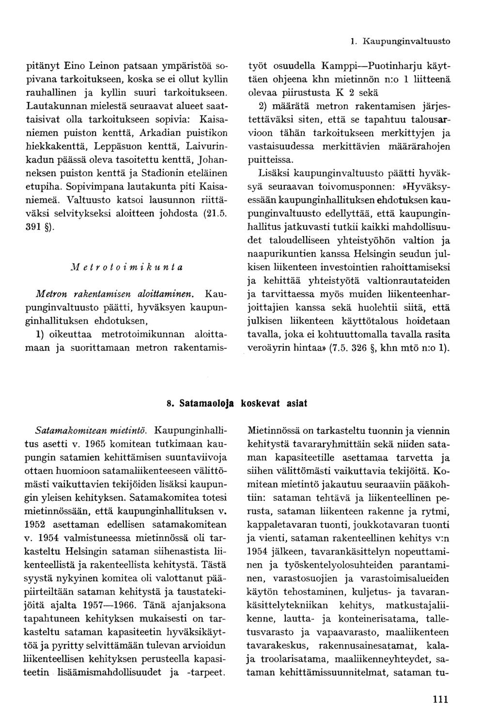 pitänyt Eino Leinon patsaan ympäristöä sopivana tarkoitukseen, koska se ei ollut kyllin rauhallinen ja kyllin suuri tarkoitukseen.